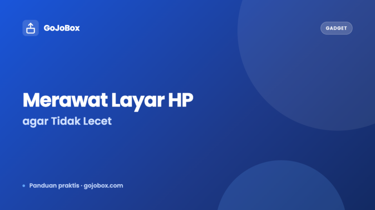 Cara Merawat Layar HP agar Tidak Lecet